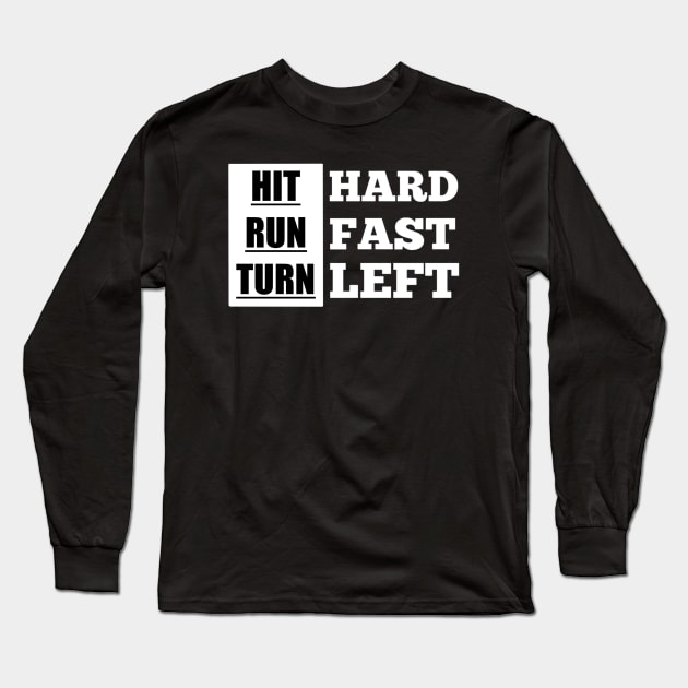 Hit Hard Run Fast Turn Left Long Sleeve T-Shirt by TheMaskedTooner